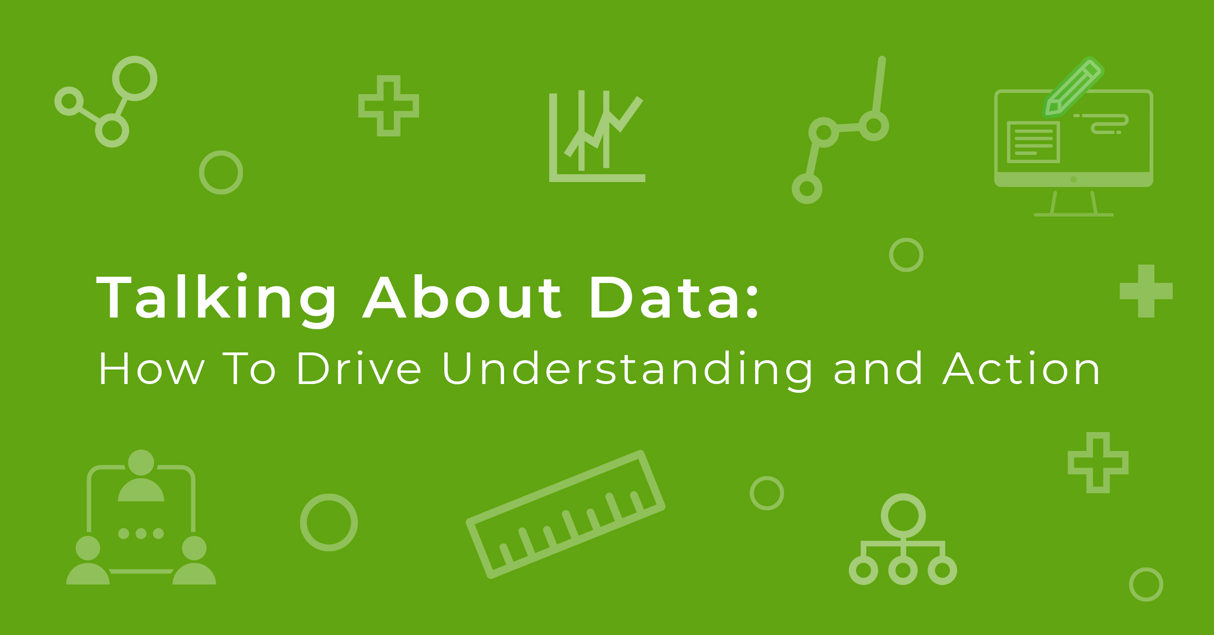 Featured image for “Talking About Data: How To Drive Understanding and Action”